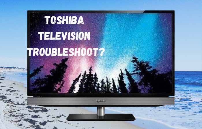 Toshiba Television Troubleshoot