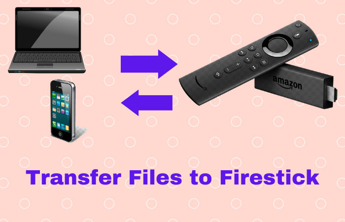 Best ways to Transfer Files to Firestick