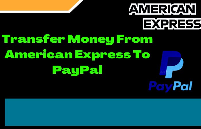 Can I Transfer Money From American Express To PayPal