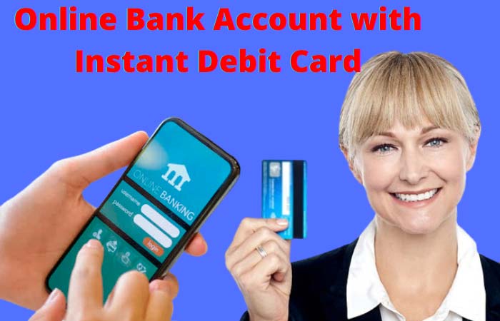 Online Bank Account with Instant Debit Card