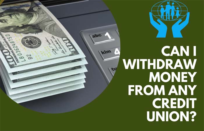 Can I Withdraw Money From Any Credit Union