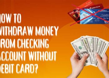 How to Withdraw Money From Checking Account Without Debit Card