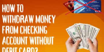 How to Withdraw Money From Checking Account Without Debit Card
