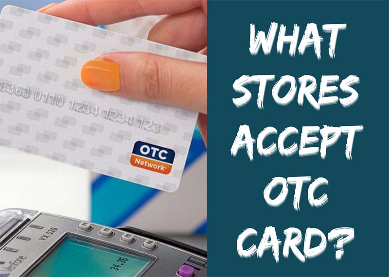 What Stores Accept OTC Card