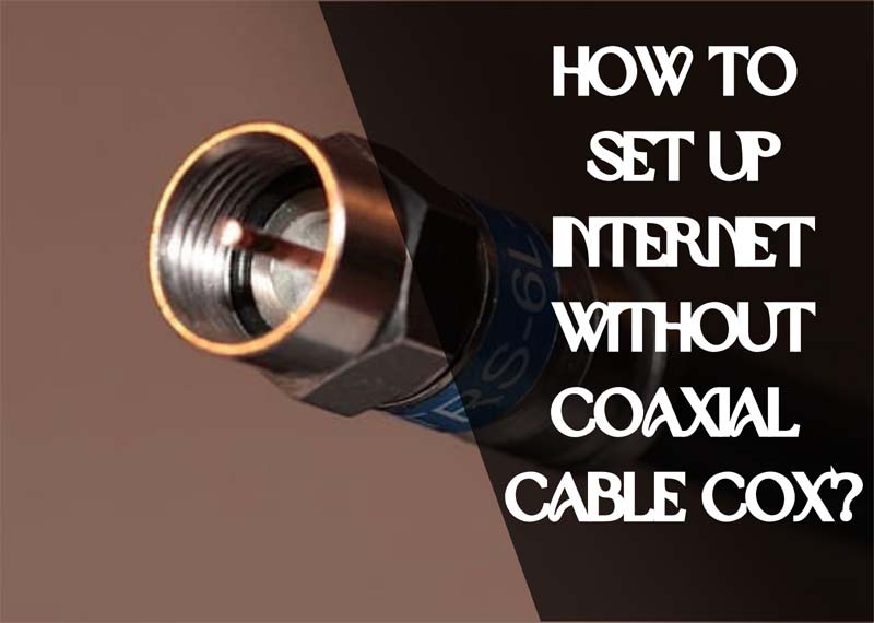 How to Set Up Internet Without Coaxial Cable Cox